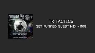 TR TACTICS - GET FUNKED GUEST MIX 008