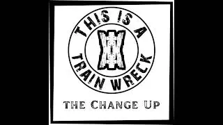 This Is A Train Wreck - The Change Up - 04 You're no Savior