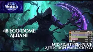 +18 Eco-dome Aldani | Soul Harvester Affliction Warlock | Midnight Pre-Patch