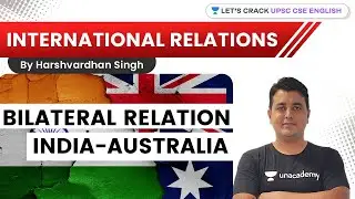Bilateral Relations | India-Australia | UPSC CSE/IAS 2021-2022 | Harshvardhan Singh