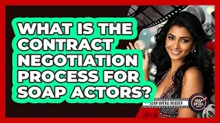 What Is The Contract Negotiation Process For Soap Actors?