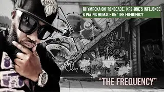 Rhymrcka on &lsquo;Renegade,&rsquo; KRS One&rsquo;s Influence & Paying Homage on &lsquo;The Frequency&rsquo;