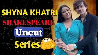 Shyna Khatri And Shakespeare Uncut Series 😱 | Confusion !  Don't Miss