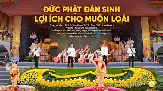 Bài hát: Đức Phật đản sinh lợi ích cho muôn loài | Nhạc Phật đản | Chùa Ba Vàng