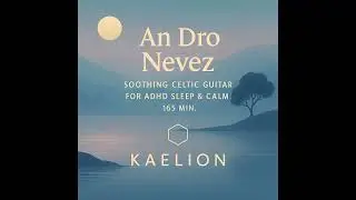 An Dro Nevez &ndash; Celtic Calm Guitar for ADHS, Sleep & Deep Relaxation (165 Min.) | KAELION