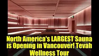 В Ванкувере открывается самая большая сауна в Северной Америке! Tevah Wellness Tour