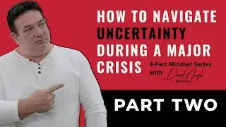 How To Navigate Uncertainty During a Major Crisis - Part 2