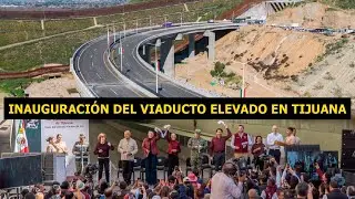 Inauguración de la primera etapa del Viaducto Elevado en Tijuana