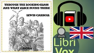 Through the Looking-Glass (version 2) by Lewis CARROLL read by Adrian Praetzellis | Full Audio Book