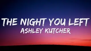 Ashley Kutcher - The Night You Left (Lyrics)