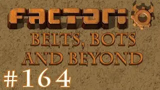 Factorio - Belts, Bots and Beyond: Part 164 Finishing the Green Chip area