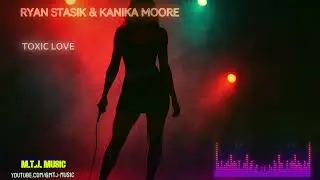 Toxic Love - Ryan Stasik, Kanika Moore [M.T.J. Music] | EDM