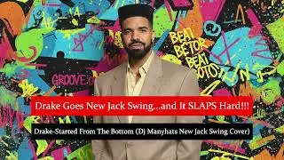 Drake - Started From The Bottom (Dj Manyhats New Jack Swing Cover)