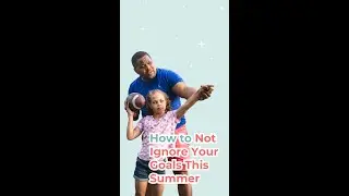 How to not ignore your goals this summer