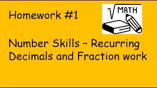 1) HW #1 Number Skills - recurring decimals and fraction work
