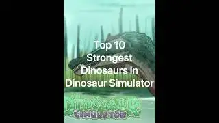 Top 10 Strongest Dinosaurs in Dinosaur Simulator!