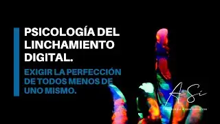 Psicolog&iacute;a del LINCHAMIENTO digital.