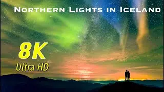 Northern Lights (Aurora) in Iceland (and Northern Hemisphere) in 8K UHD