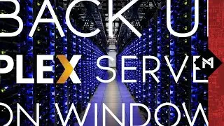 How to Backup a PLEX Media Server (Windows)