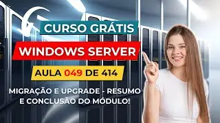 Curso Gratuito de Windows Server - Aula 49 de 414 - Instala&ccedil;&atilde;o e Migra&ccedil;&atilde;o - Resumo do M&oacute;dulo