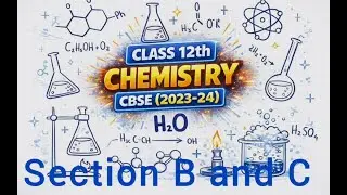 Class 12th Chemistry CBSE ( 2023-2024) Section B and C