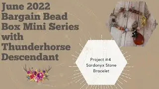 June 2022 Bargain Bead Box Mini Series with Thunderhorse Descendant: Project 4 Sardonyx Bracelet