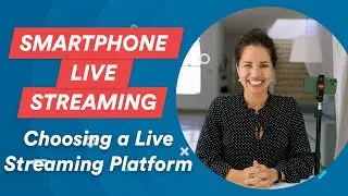 EP9: Choosing a live streaming platform | Smartphone Live Streaming Guide