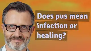 Does pus mean infection or healing?