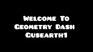 Welcome to Geometry Dash Gusearth1
