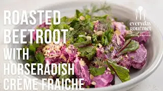 Roasted Beetroot with Horseradish Crème Fraiche | EG12 Ep88