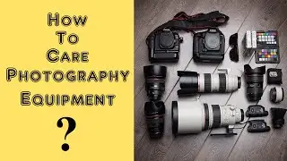 How To Care Photography Equipment In Lockdown/लॉकडाउन में फोटोग्राफी उपकरण की देखभाल कैसे करें