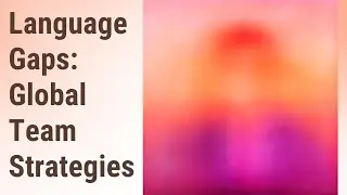 Bridging Language Gaps: Strategies for Global Teams