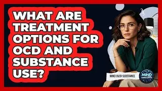 What Are Treatment Options For OCD And Substance Use?