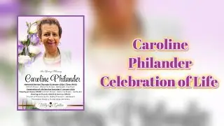 Caroline Philander Celebration of Life