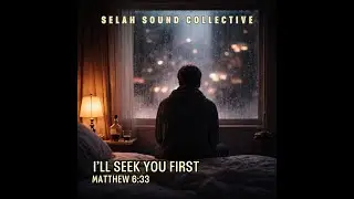 I'll Seek You First (Matthew 6:33) Selah Sound Collective #christianmusic #christianpop #matthew633