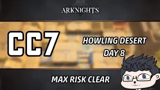 [Arknights] CC#7 Max Risk Clear | Day 8 Howling Desert