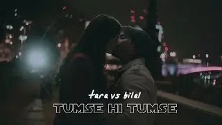 tara and bilal | tumse hi tumse