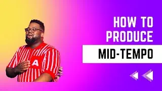 How to produce mid-tempo like CocoSA, KnightSA, Deep Sen, Artwork Sounds