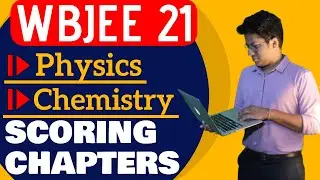 WBJEE 2021 | IMPORTANT AND SCORING CHAPTERS IN PHYSICS AND CHEMISTRY | Must watch !!