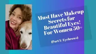 Mature Skin Makeup Secrets for Beautiful Eyes for Over 50 Part 1:  Eyebrows