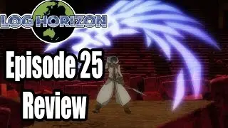 Log Horizon (Season 2) - Episode 25 Review