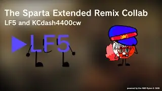 The Sparta Extended Remix Collab (LF5 and KCdash4400cw)