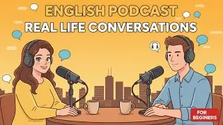 English for Real Life Conversations | English Podcast for Beginners