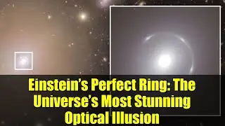 Einstein&rsquo;s Perfect Ring: The Universe&rsquo;s Most Stunning Optical Illusion