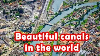 Top 10 most beautiful canals in the world