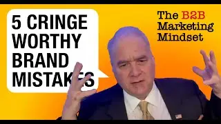 5 CRINGE WORTHY BRAND MISTAKES: Stop Doing These Things Immediately - The B2B Marketing Mindset