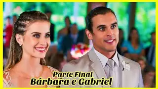 A HISTÓRIA DE BÁRBARA E GABRIEL PARTE 9 FINAL (Comentada).