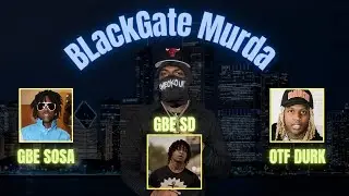 Blackgate Murda Talks GBE SD | Difference between OTF and GBE | how Durk moved in the trenches!!!