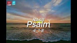 Psalm 4 &ndash; &ldquo;An Evening Prayer of Trust&rdquo; (NASB)