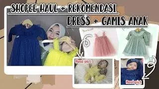 SHOPEE HAUL + REKOMENDASI DRESS DAN GAMIS BAYI SAMPE ANAK REMAJA